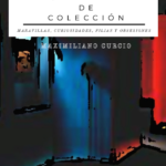 Maximiliano Curcio nos presenta "Gabinete de Colección, Maravillas, Curiosidades, Filias y Obsesiones"
